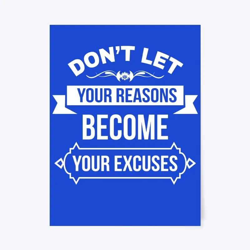 Don't Let Your Reasons 