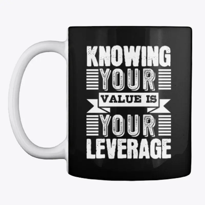 Knowing your value is your leverage 