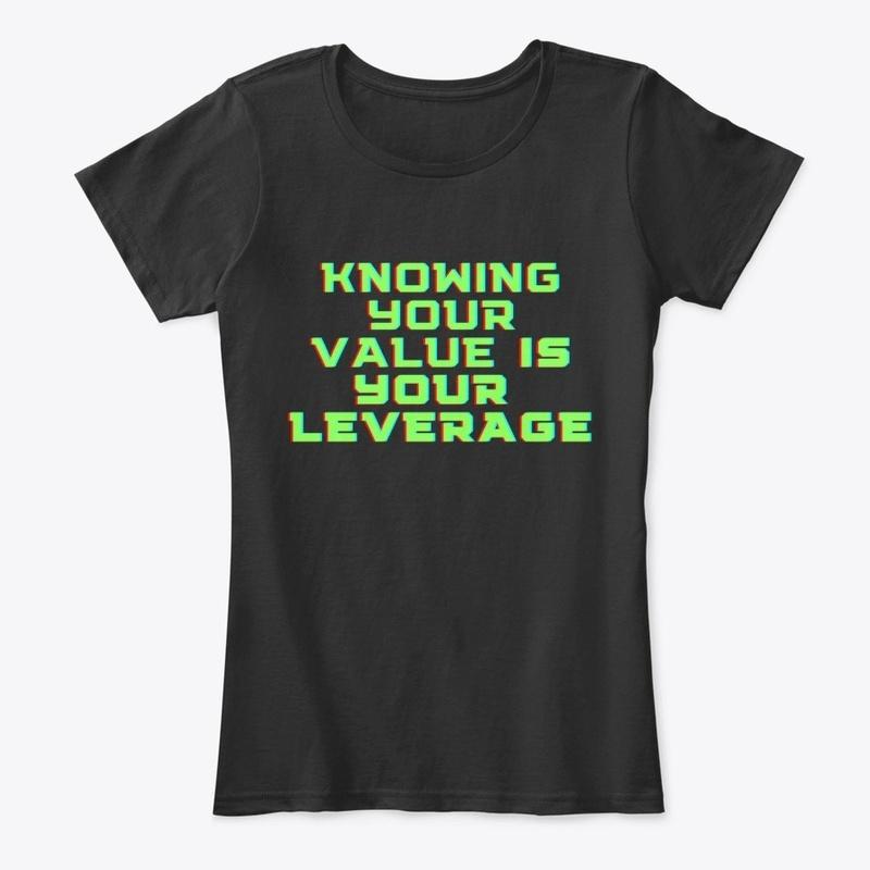 Knowing your value is your leverage 