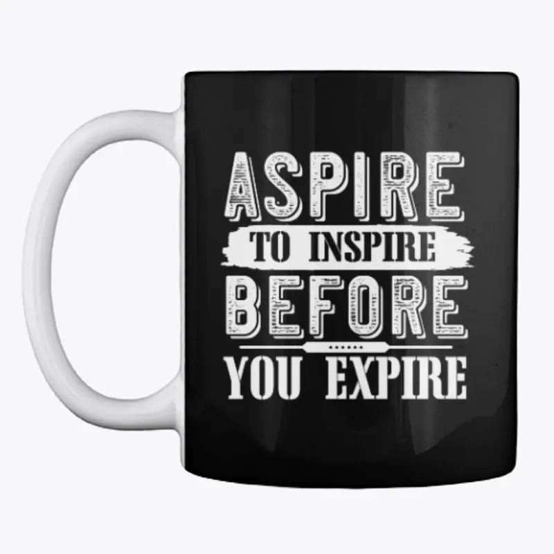 Aspire to inspire before you expire