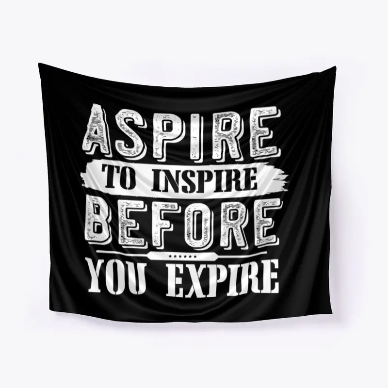 Aspire to inspire before you expire