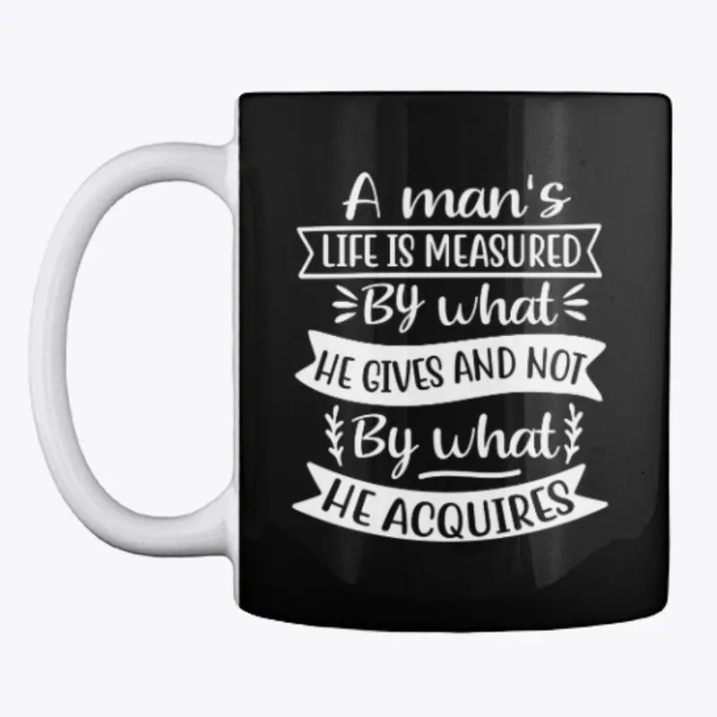 A man' life is measured by ...