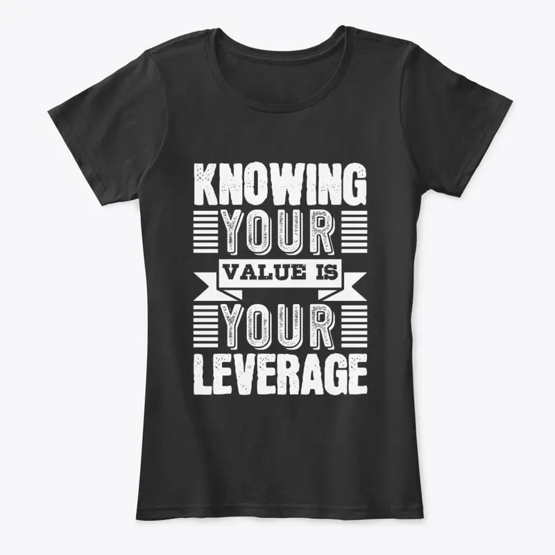 Knowing your value is your leverage 