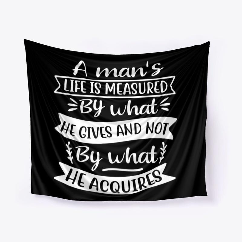 A man' life is measured by ...