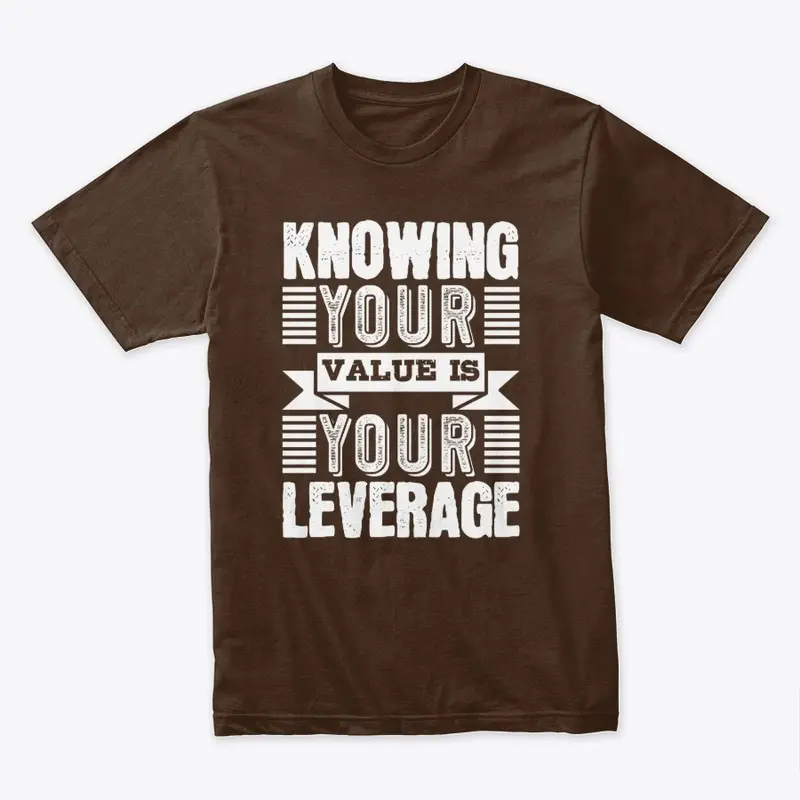 Knowing your value is your leverage 