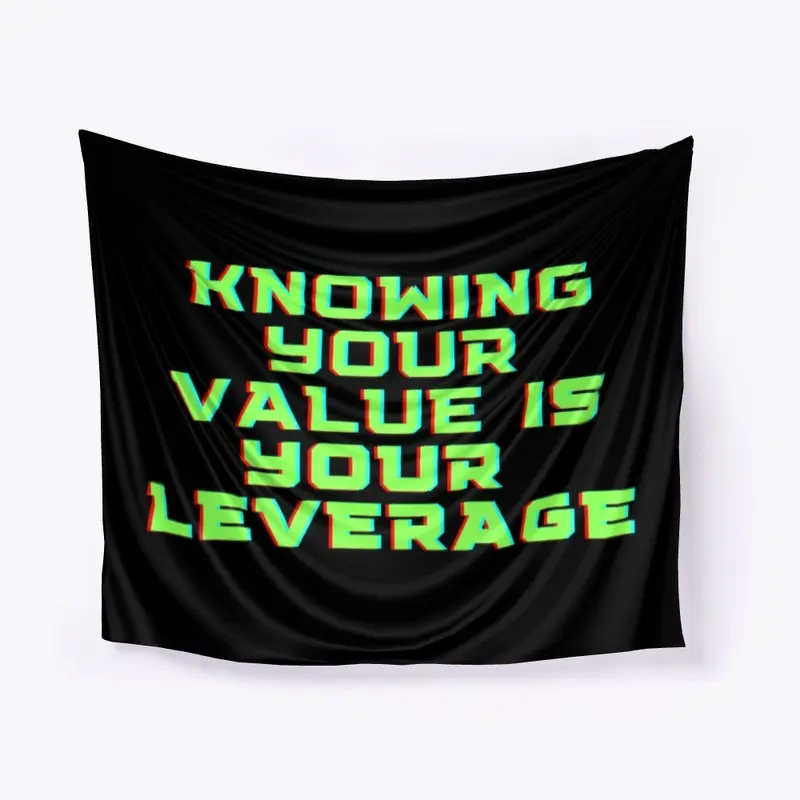 Knowing your value is your leverage 