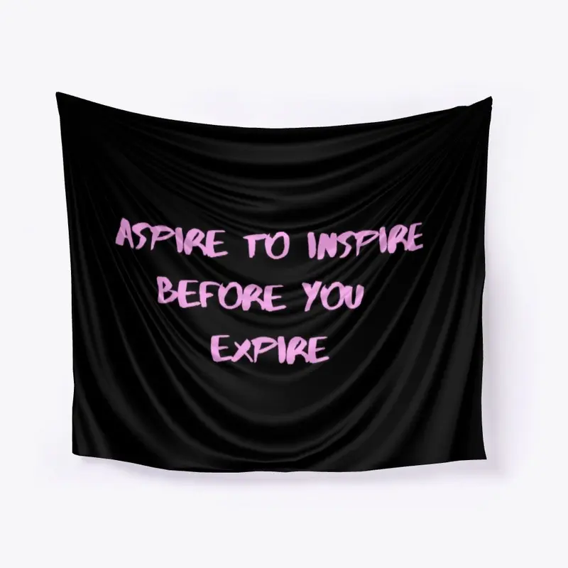 Aspire to inspire before you expire