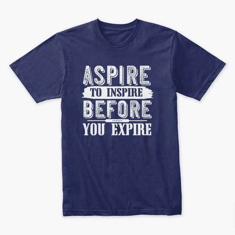 Aspire to inspire before you expire